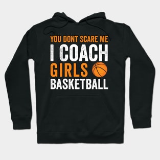 You Don't Scare Me I Coach Girls funny Basketball club Sport Hoodie